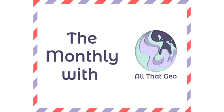 The Monthly with All That Geo – April 2021 (includes spoiler!)
